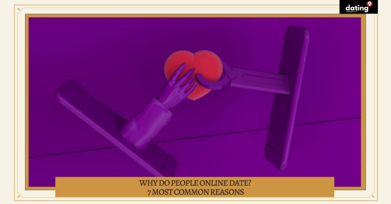 Why Do People Online Date? 7 Most Common Reasons