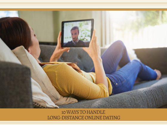 10 Ways to Handle Long-Distance Online Dating