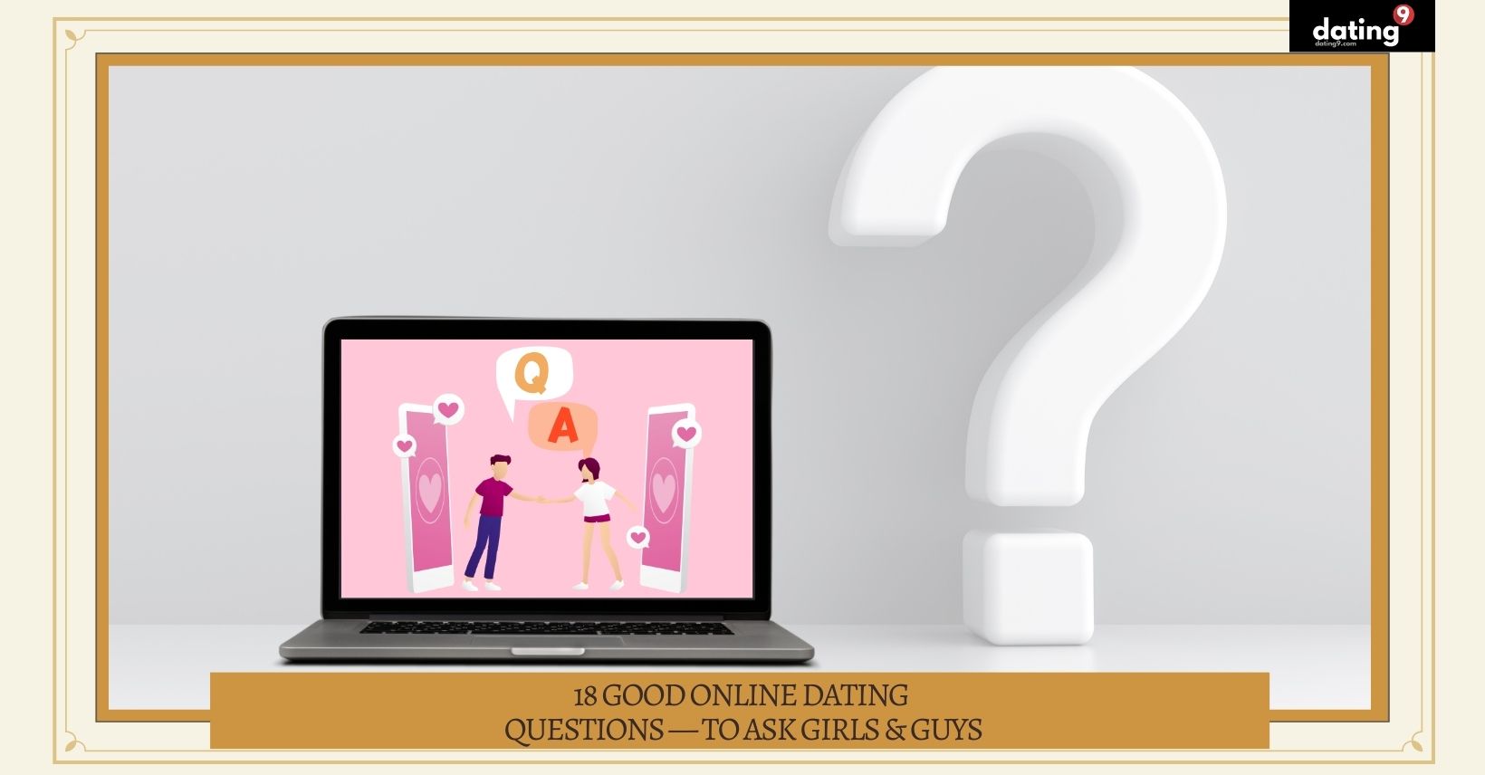 18 Good Online Dating Questions — To Ask Girls & Guys