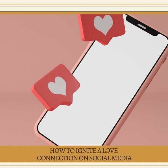 How to Ignite a Love Connection on Social Media