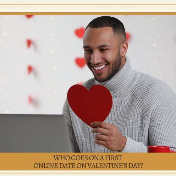 Who Goes on a First Online Date on Valentine's Day?