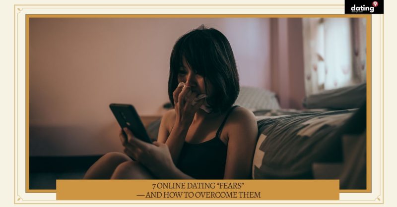 7 Online Dating “Fears” — And How to Overcome Them