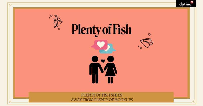 Plenty of Fish Shies Away from Plenty of Hookups