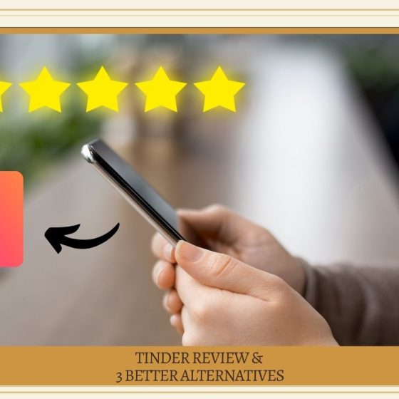 Tinder Review & 3 Better Alternatives