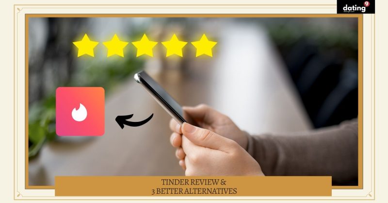 Tinder Review & 3 Better Alternatives