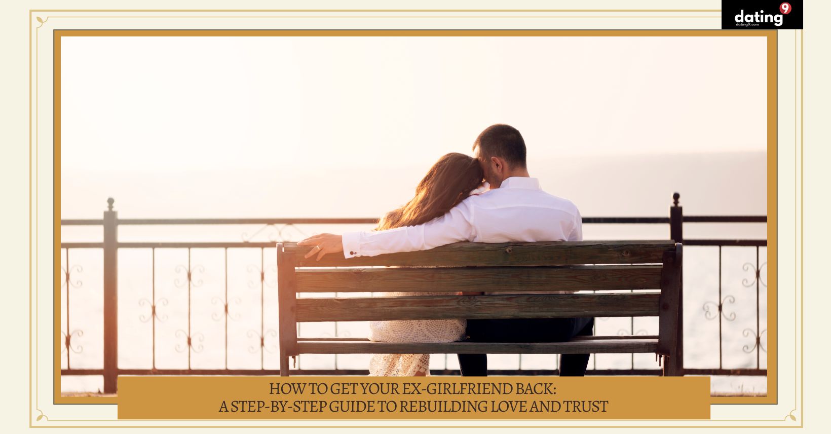 How to Get Your Ex-Girlfriend Back: A Step-by-Step Guide to Rebuilding Love and Trust